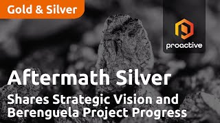 Aftermath Silver CEO Ralph Rushton Shares Strategic Vision and Berenguela Project Progress