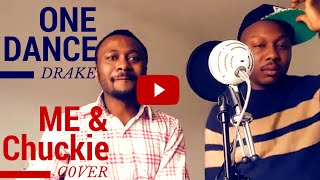 One Dance - Drake (Feat. WizKid \u0026 Kyla) - ME \u0026 Chuckie Cover