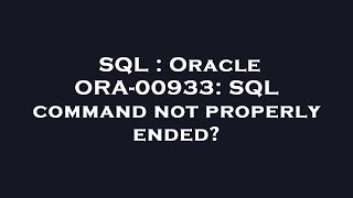 SQL : Oracle ORA-00933: SQL command not properly ended?