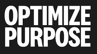 PURPOSE! How to Optimize yours with more wisdom in less time