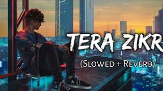 Tera Zikr [Slowed+Reverb]lyrics - Darshan Raval || Musiclovers || Textaudio