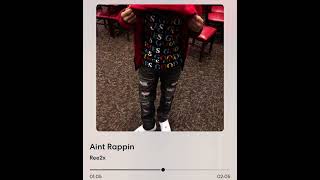 Ree2x- Aint Rappin