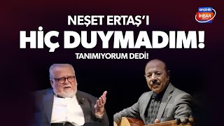 Celal Şengör, Neşet Ertaş'ı Hiç Duymadım, Tanımıyorum Dedi!