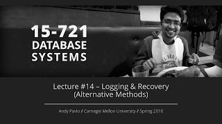 Lecture #14 - Logging & Recovery (Alternative Methods) [CMU Database Systems Spring 2016]