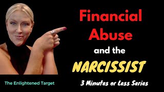 Financial Abuse and the Narcissist  (3 Minutes or Less)