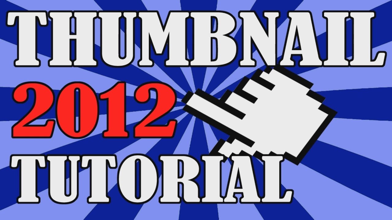 Thumbnail Tutorial 2012 Edition Youtube