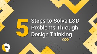 5 steps to solve L&D problems through Design Thinking
