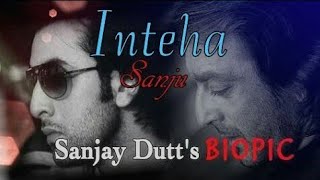 Inteeha - Sanju Movie Video Song | Ranbir Kapoor | Sonam Kapoor | Manisha Koriala   Dutt- Biopic