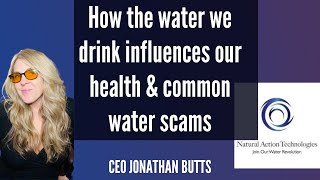How the water we drink profoundly affects our health: Jonathan Butts CEO Natural Action Technologies