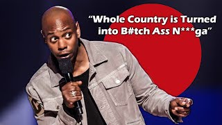 “Whole Country is Turned into B*tch Ass N***ga” - Dave Chappelle.