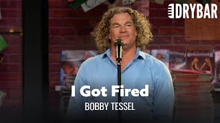 How To Get Fired From Any Job. Bobby Tessel