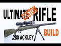 My Ultimate Hunting Rifle Build (in .280 Ackley)