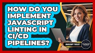 How Do You Implement JavaScript Linting In CI/CD Pipelines? - JavaScript Toolkit