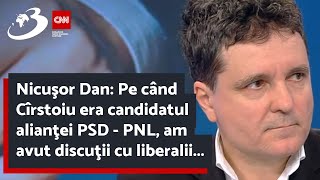 Nicuşor Dan: Pe când Cîrstoiu era candidatul alianţei PSD - PNL, am avut discuţii cu liberalii...