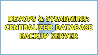 DevOps & SysAdmins: Centralized Database Backup Server (2 Solutions!!)