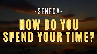Seneca | How Do You Spend Your Time?
