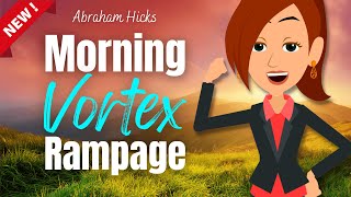 Jumpstart Your Day With Abraham's Morning Vortex Rampage 🌞 Abraham Hicks 2023