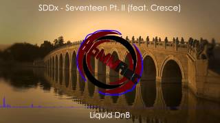 [Liquid DnB] SDDx - Seventeen Pt.II (feat. Cresce)