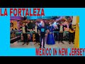 Video 113 : La Fortaleza - Mexico in New Jersey !!