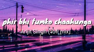 MAIN PHIR BHI TUMKO CHAHUNGA (LYRICS) | ARIJIT SINGH | lo-fi music | remix @musiclover