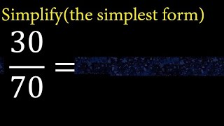 Simplify 30/70 and reduce to the simplest form