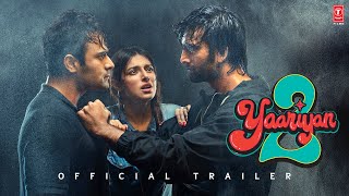 YAARIYAN 2 (Official Trailer):Divya,Yash,Meezaan,Pearl,Anaswara,Warina,Priya|Radhika,Vinay|Bhushan K