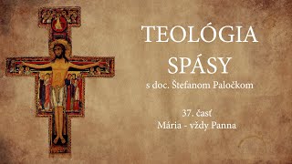 Teológia spásy 37. časť - Mária - vždy Panna