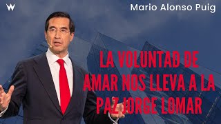 Mario Alonso Puig - La VOLUNTAD de AMAR Nos lleva a LA PAZ JORGE LOMAR