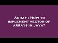 Array : How to implement vector of arrays in Java?