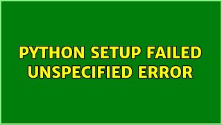 Python setup failed Unspecified error (2 Solutions!!)