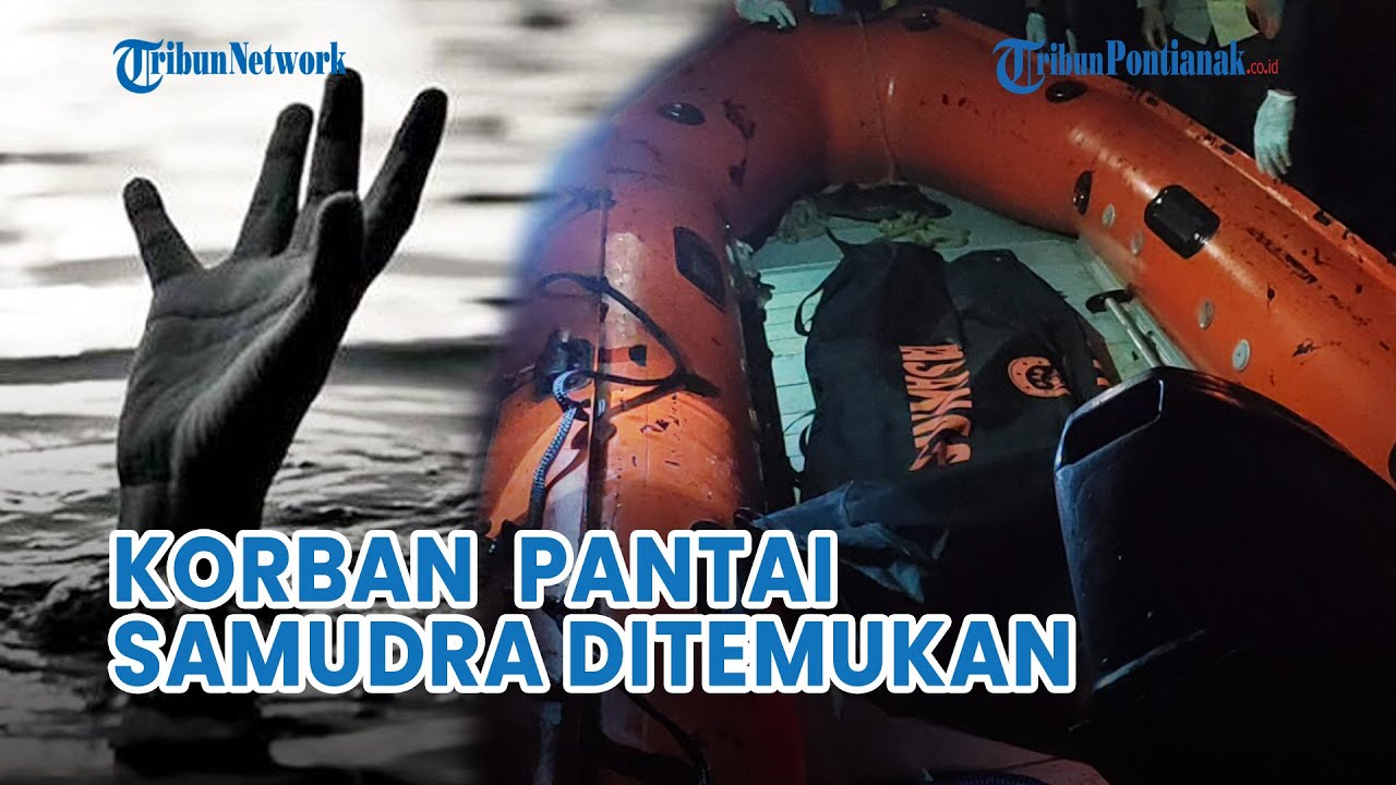 🔴 Korban Tenggelam Di Pantai Samudra Indah Bengkayang Ditemukan Tak ...