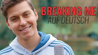 TOPIC - BREAKING ME auf DEUTSCH (GERMAN VERSION)