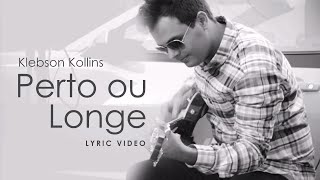 Klebson Kollins - Perto ou Longe | Lyric Video