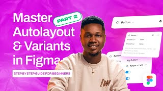 Figma Component Properties Simplified: Advanced Autolayout, Variants, \u0026 More (Part 2)