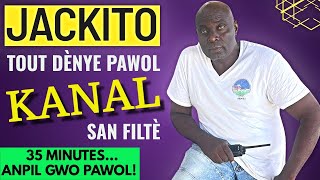 JACKITO: Tout Dènye Pawol sou KANAL LA ak R.D...SAN FILTÈ..35 MINUTES G.N.B..ANPIL GWO PAWOL!