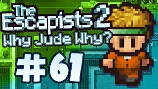 The Escapists 2 - Part 61 - Why Jude Why?!