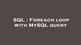 SQL : Foreach loop with MySQL query