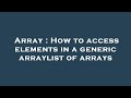 Array : How to access elements in a generic arraylist of arrays