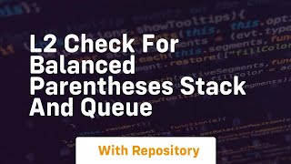 l2 check for balanced parentheses stack and queue
