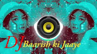 Baarish Ki Jaaye   B Praak New Hindi Dj Love Song By Dj Hasan   Dual Audio