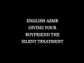 english asmr giving your boyfriend the silent treatment asmr m4a