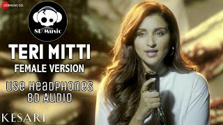 Teri Mitti Female Version - | 8D Audio | Kesari | Arko feat. Parineeti Chopra | Bollywood 8D Music