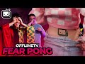 OFFLINETV FEAR PONG CHALLENGE 3