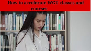 How to accelerate WGU classes and courses