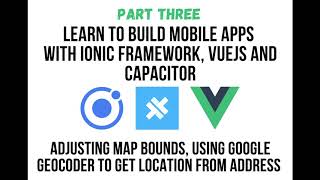Ionic VueJS - Part 3: Create Vue Google Maps Component and Deploy to Mobile with Ionic Capacitor