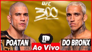 🔴 UFC 300 AO VIVO - LIVE - UFC 300 ALEX POATAN PEREIRA x JAMAHAL HILL e CHARLES DO BRONX X TSARUKYAN