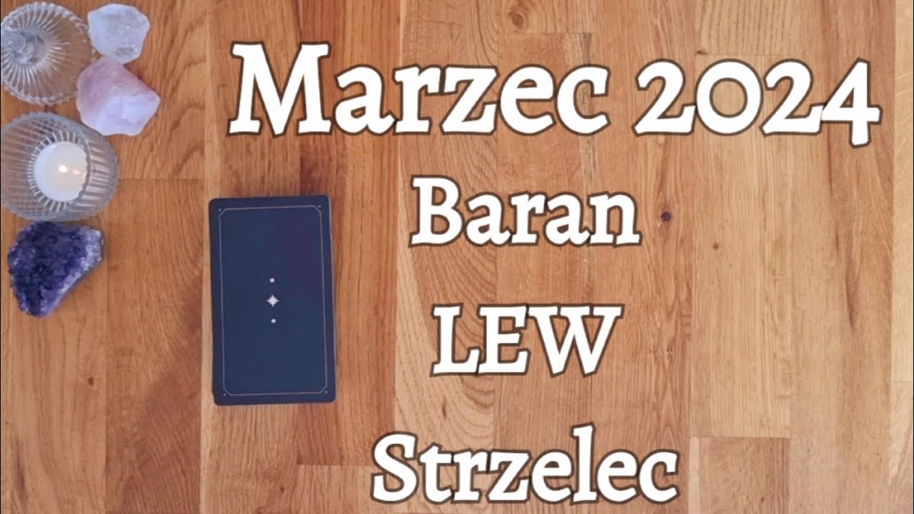 TAROT - HOROSKOP NA MARZEC 2024🪻 BARAN♈️ LEW♌️ STRZELEC♐️ [Trygon Ognia ...