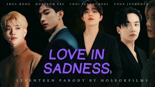 LOVE IN SADNESS (SEVENTEEN PARODY)