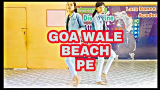 GOA WALE BEACH PE - Tony Kakkar & Neha Kakkar / Lara Dance Academy / Mahi, preeti