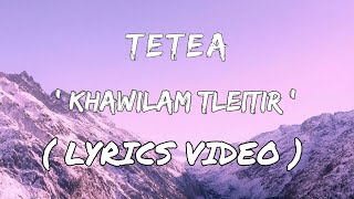 Tetea - Khawilam Tleitir | Lyrics Video